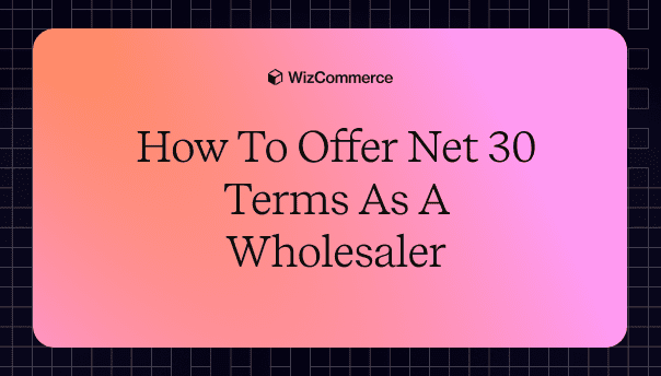 How to Offer Net 30 Terms as a Wholesaler